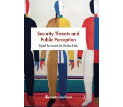 Security Threats and Public Perception - Elizaveta Gaufman - Springer, 2018