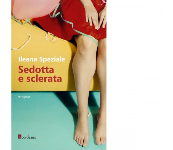  Sedotta e sclerata di Ileana Speziale, 2017, Bordeaux