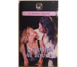 Sedotta per amore di Clarissa J. Miller, 2008, Mondadori