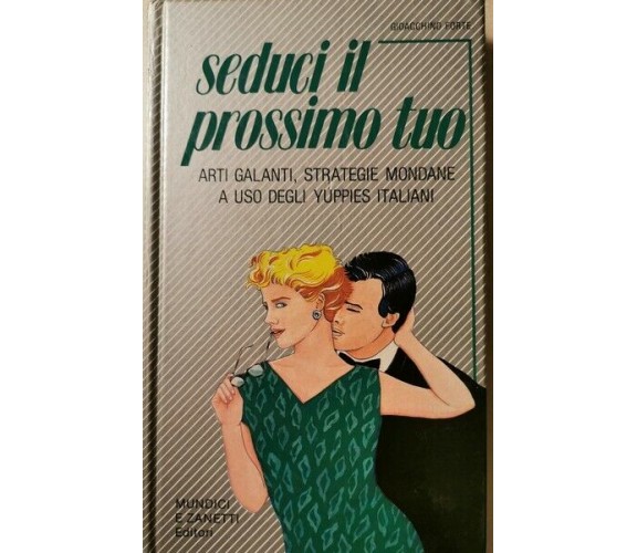 Seduci il prossimo tuo  di Gioacchino Forte,  1985,  Mundici E Zanetti Ed.- ER