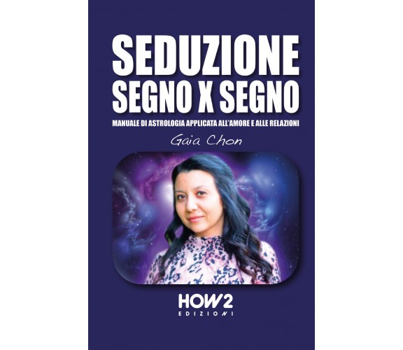 Seduzione segno x segno. Manuale di astrologia applicata all’amore e alle relazi