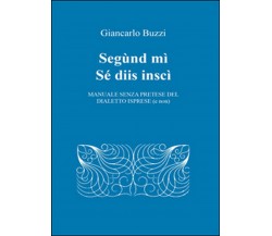 Segùnd mì sé diis inscì,  di Giancarlo Buzzi,  2015,  Youcanprint