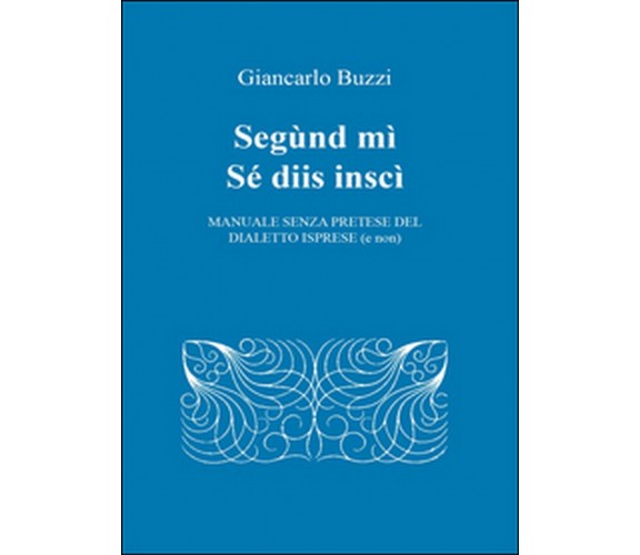 Segùnd mì sé diis inscì,  di Giancarlo Buzzi,  2015,  Youcanprint