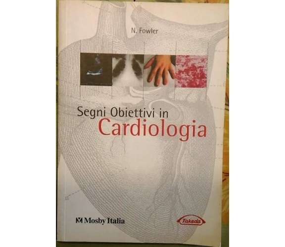 Segni Obiettivi in Cardiologia - N. Flowler,  1999,  Mosby Italia