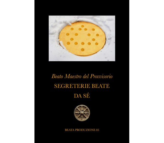 Segreterie beate da sé di Beato Maestro Del Provvisorio,  2020,  Youcanprint