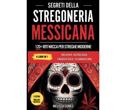  Segreti Della Stregoneria Messicana: 120+ Riti Wicca Per Streghe Potenti. Bruje