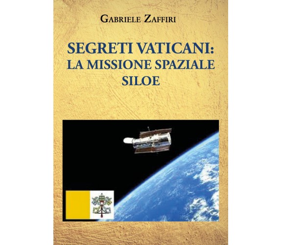 Segreti Vaticani: la missione spaziale SILOE di Gabriele Zaffiri,  2021,  Youcan