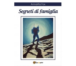 Segreti di famiglia	 di Annarita Fox,  2016,  Youcanprint