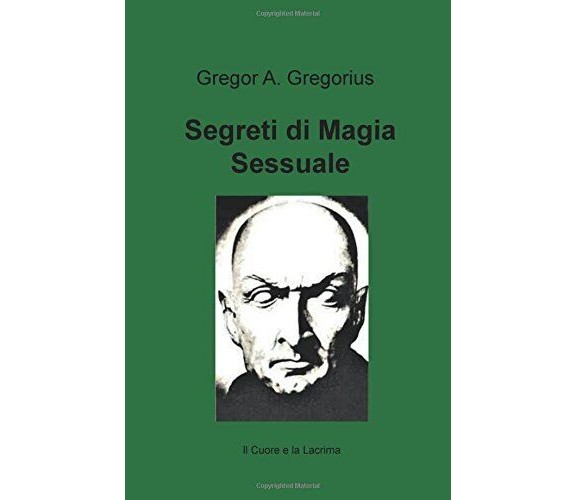 Segreti di magia sessuale - Gregor Gregorius - ilmiolibro, 2017