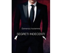 Segreti indecenti	 di Domenico Auriemma,  2016,  Youcanprint