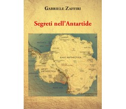 Segreti nell’Antartide di Gabriele Zaffiri,  2021,  Youcanprint