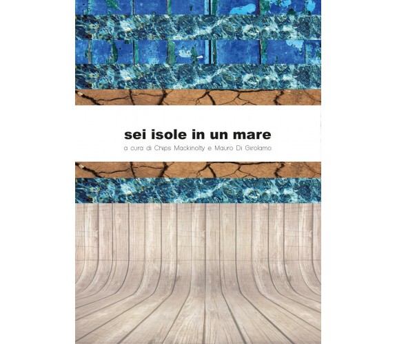 Sei isole in un mare, di C. Mackinolty, M. Di Girolamo,  2017,  Youcanprint - ER