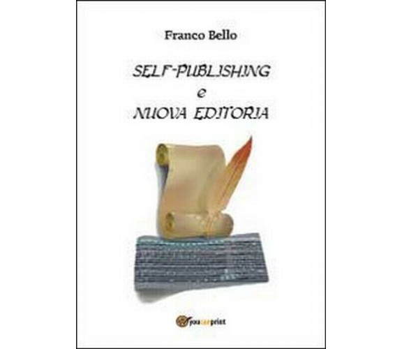 Self-publishing e nuova editoria - Franco Bello,  2013,  Youcanprint