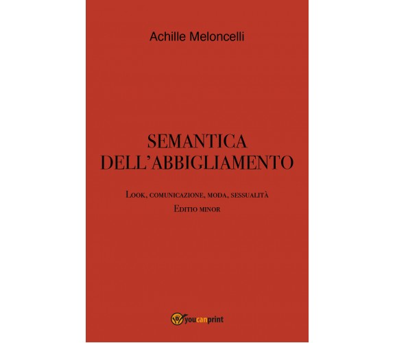 Semantica dell’abbigliamento. Look, comunicazione, moda, sessualità. Editio mino