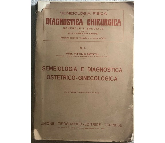 Semeiologia fisica e diagnostica chirurgica vol. XII di Prof. Attilio Gentili,  