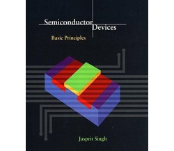 Semiconductor Devices: Basic Principles - Jasprit Singh, Singh - 2000