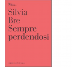 Sempre perdendosi di Silvia Bre - Nottetempo, 2005