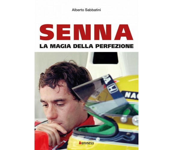 Senna. La magia della perfezione - Alberto Sabbatini - Kenness, 2020