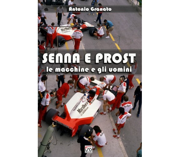 Senna e Prost: Le macchine e gli uomini - Antonio Granato - Independently - 2021