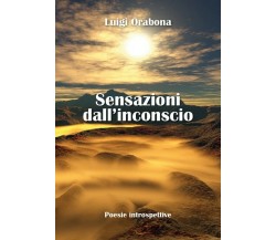 Sensazioni dall’inconscio	 di Luigi Orabona,  2012,  Youcanprint