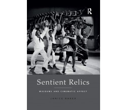 Sentient Relics - Janice E. Baker - Routledge, 2020