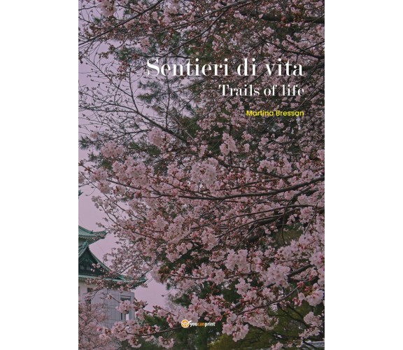 Sentieri di vita. (Trails of life) di Martina Bressan,  2019,  Youcanprint