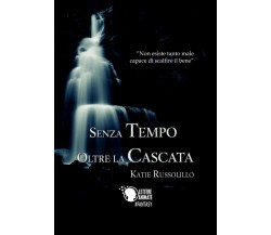 Senza tempo oltre la cascata	 di Katie Russolillo,  2017,  Lettere Animate Ed.