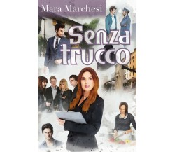 Senza trucco	 di Mara Marchesi,  2018,  Youcanprint