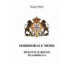 Serbidoras e meris nel Regno di Sardegna di Sergio Pibiri,  2022,  Youcanprint