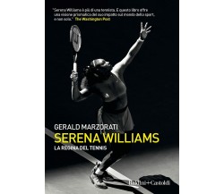 Serena Williams. La regina del tennis - Gerald Marzorati - Baldini+Castodi, 2021