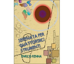 Serenata per quattordici strumenti	 di Enrico Renna,  2015,  Youcanprint