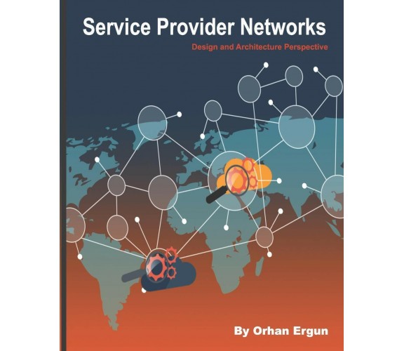 Service Provider Networks Design and Architecture Perspective di Orhan Ergun,  2