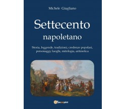 Settecento napoletano	 di Michele Giugliano,  2016,  Youcanprint