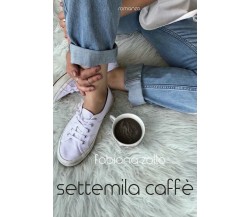 Settemila Caffè	 di Fabiana Zollo,  2018,  Youcanprint