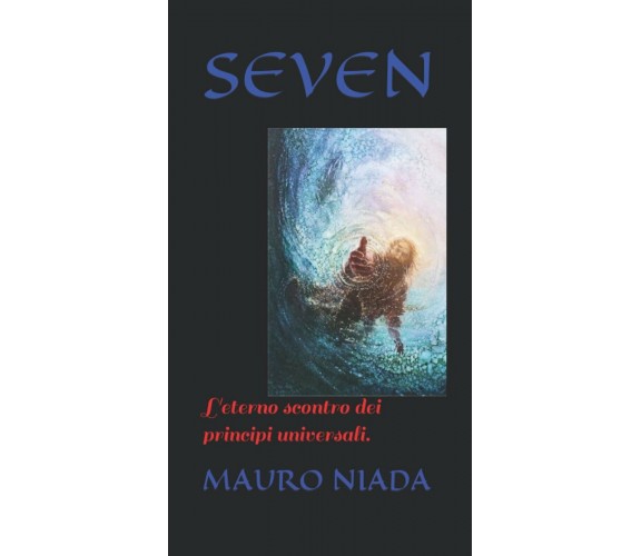 Seven L’eterno Scontro Dei Principi Universali di Mauro Niada,  2020,  Indipende