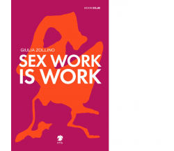 Sex work is work di Zollino Giulia - Eris, 2022