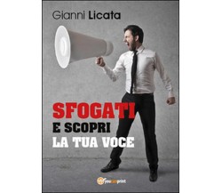 Sfogati e scopri la tua voce	 di Gianni Licata,  2015,  Youcanprint