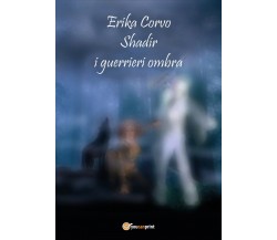 Shadir, i Guerrieri Ombra	 di Erika Corvo,  2019,  Youcanprint