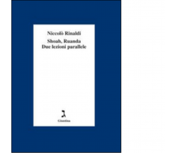 Shoah, Ruanda due lezioni parallele di Niccolò Rinaldi - giuntina, 2014