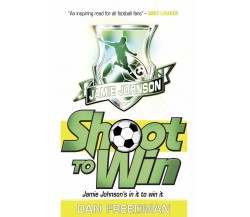 Shoot to Win - Dan Freedman - Scholastic, 2012