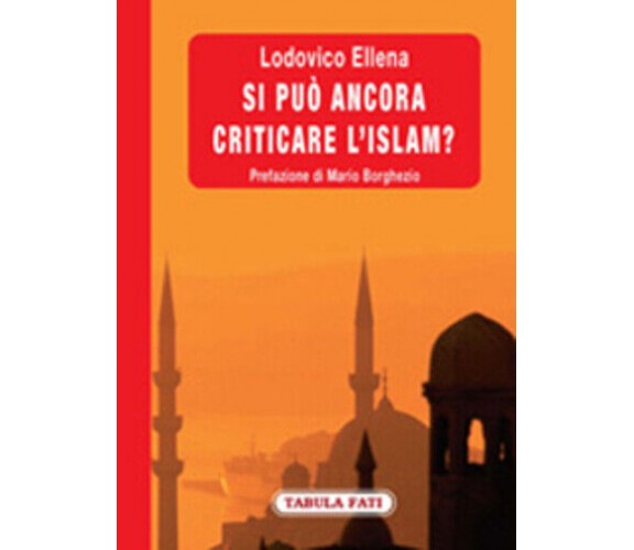 Si può ancora criticare l’Islam? di Lodovico Ellena,  2009,  Tabula Fati