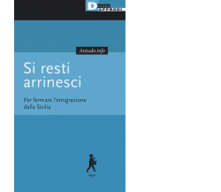 Si resti arrinesci. Per fermare l'emigrazione dalla Sicilia-DeriveApprodi, 2020