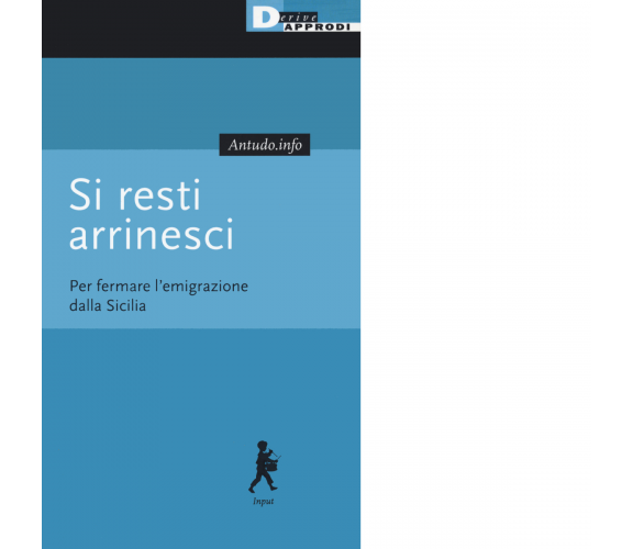 Si resti arrinesci. Per fermare l'emigrazione dalla Sicilia-DeriveApprodi, 2020