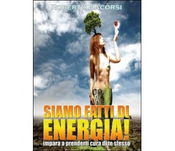 Siamo fatti di energia - Roberto Dacorsi,  2015,  Youcanprint