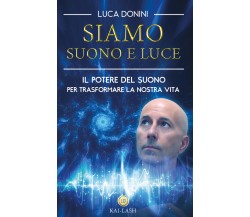 Siamo suono e luce  - Luca Donini,  2018,  Youcanprint