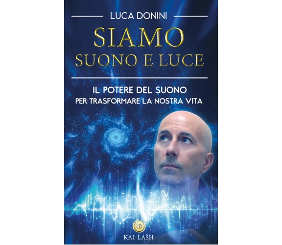 Siamo suono e luce  - Luca Donini,  2018,  Youcanprint