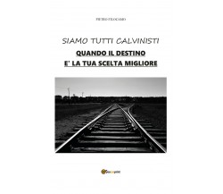 Siamo tutti calvinisti - Pietro Filocamo,  2020,  Youcanprint