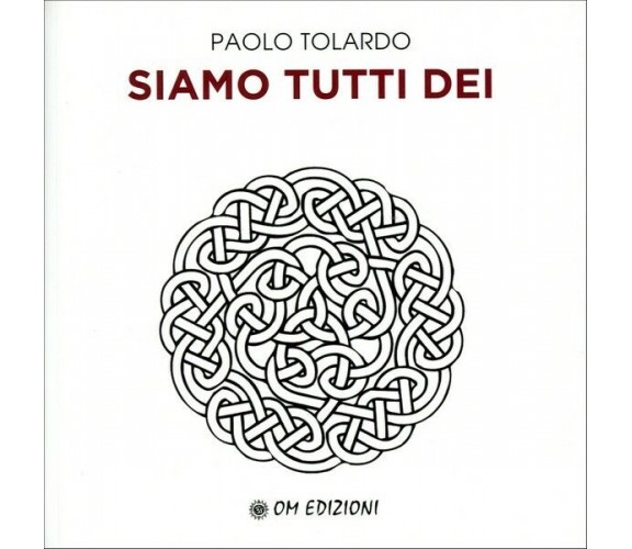 Siamo tutti dei, di Paolo Tolardo,  2019,  Om Edizioni - ER