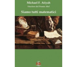 Siamo tutti matematici di Michael F. Atiyah, 2007, Di Renzo Editore