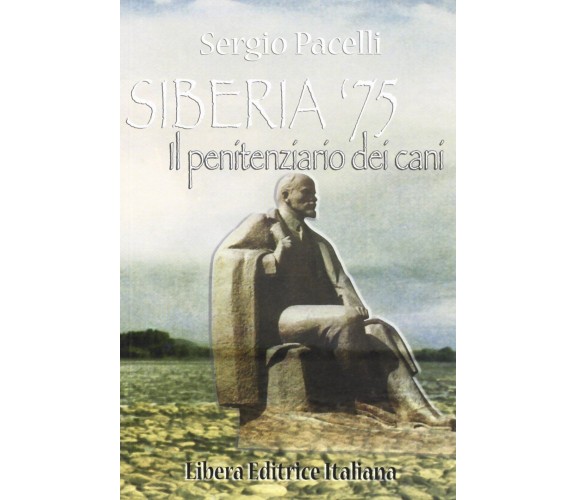 Siberia ’75. Il penitenziario dei cani - Sergio Pacelli - 2004